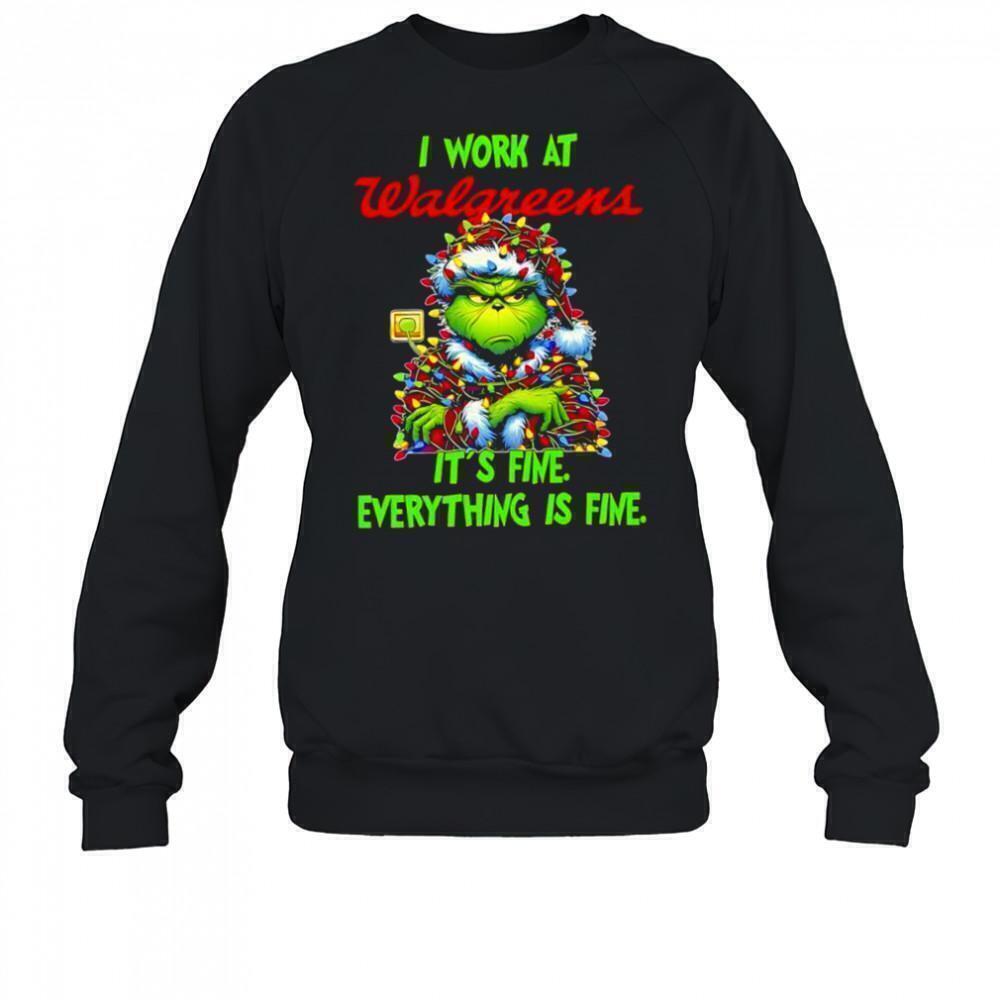 Grinch I Work At Walgreens  Its Fine Everything Is Fine Sweatshirt